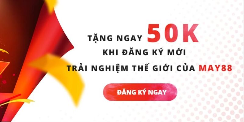 Giới thiệu về ưu đãi May88 tặng 50k không cần nạp