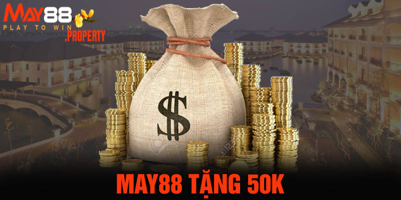 Hướng Dẫn Đăng Ký Tài Khoản May88 Tặng 50k Đặt Cược