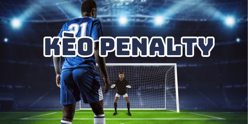 Những hình thức cược kèo Penalty hấp dẫn hàng đầu