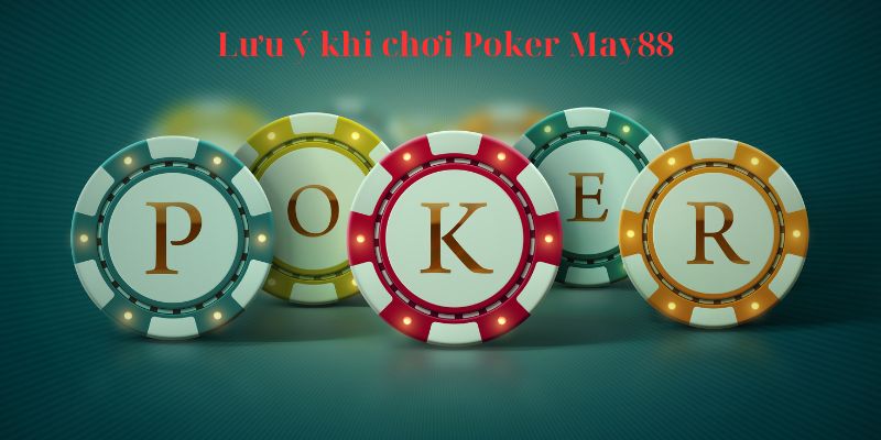 Lưu ý khi chơi Poker May88